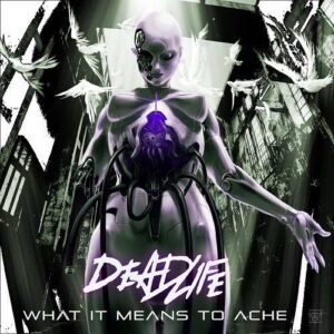 DEADLIFE – What It Means To Ache (Single) (2021)