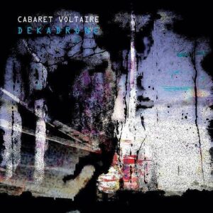 Cabaret Voltaire – Dekadrone (2021)