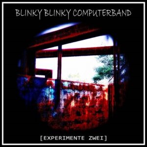 Blinky Blinky Computerband – [EXPERIMENTE ZWEI] (2021)
