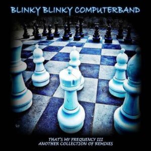 Blinky Blinky Computerband – That’s My Frequency III – A Collection Of Remixes (2021)