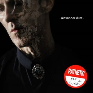Alexander Dust – Pathetic But Great (2021)