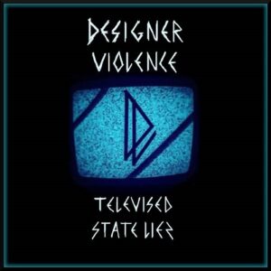 Designer Violence – Televised State Lies (2021)