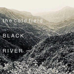 The Cold Field – Black River (2020)