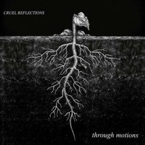 Cruel Reflections – through motions (2021)