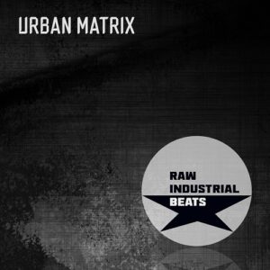 Urban Matrix – Raw Industrial Beats (2021)