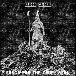 Blood Gnosis – Songs For The Cruel Aeon (2023)
