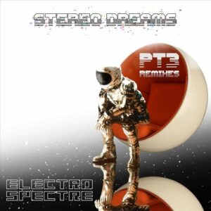 Electro Spectre – Stereo Dreams, Pt. 3: Remixes (2022)