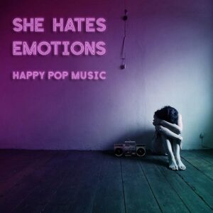 She Hates Emotions – Happy Pop Music (2022)