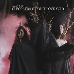 Alien Skin – Cleopatra (I Don’t Love You) (Single mix) (2023)