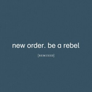 New Order – Be a Rebel Remixed (2021)