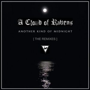 A Cloud Of Ravens – Another Kind of Midnight – the Remixes (2021)