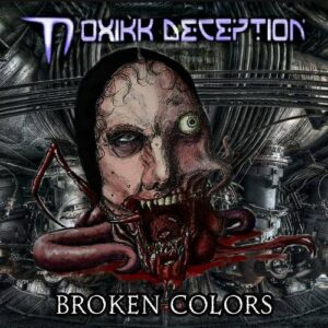 Toxikk Deception – Broken Colors (2021)