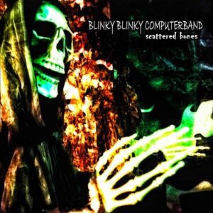 Blinky Blinky Computerband – Scattered Bones (2022)