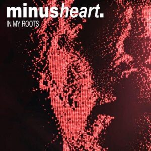 Minusheart – In My Roots (Remixes) (2021)
