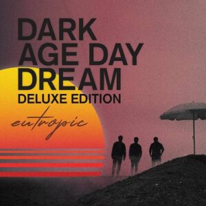 Eutropic – DARK AGE DAY DREAM (Deluxe Edition) (2021)