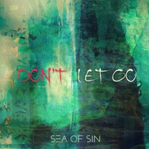 Sea Of Sin – Don’t Let Go (Single Edit) (2023)