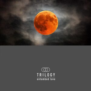 Trilogy – Entombed Love (EP) (2021)