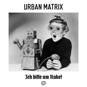 Urban Matrix – Ich bitte um Ruhe! (2022)