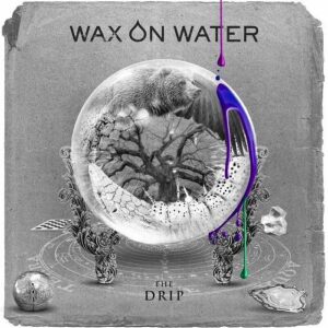 Wax on Water – The Drip (2022)