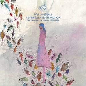 Tor Lundvall – A Strangeness In Motion (Expanded) (2023)