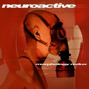 Neuroactive – Morphology (Redux) (2021)