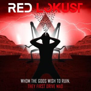 Red Lokust – Whom the Gods Wish to Ruin, They First Drive Mad (2020)