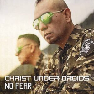 Christ Under Droids – No Fear (Single) (2021)