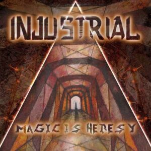 Injustrial – Magic Is Heresy (2020)