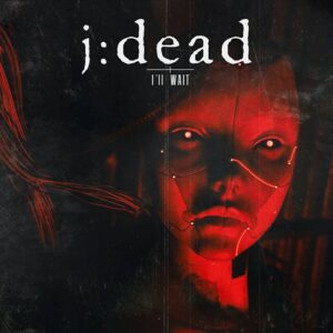 j:dead – I’ll Wait (Single) (2021)