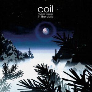 Coil – Musick To Play In The Dark (2020)