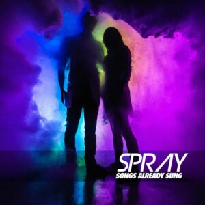 Spray – Songs Already Sung (2022)
