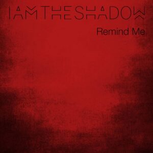 IAMTHESHADOW – Remind Me (Single) (2022)
