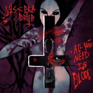 Viscera Drip – All You Need Is Blood (2021)