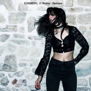 Echoberyl – Mother : Remixes (2022)