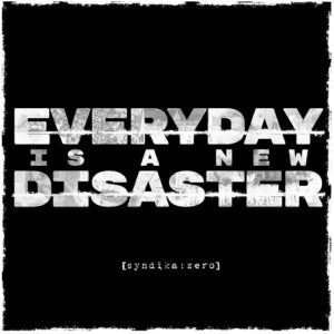 [syndika : zero] – Everyday Is A New Disaster (2022)