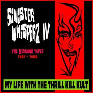 My Life With the Thrill Kill Kult – Sinister Whisperz IV: The Basement Tapes (1987-1988) (2023)