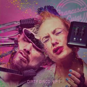 Francesca e Luigi – Dirty Disco EP 1 (2021)