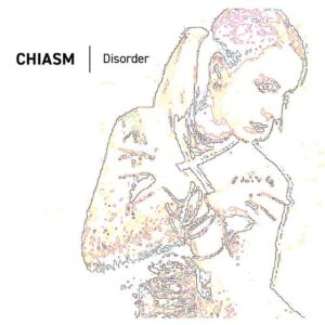 Chiasm – Disorder (Reissue) (2023)