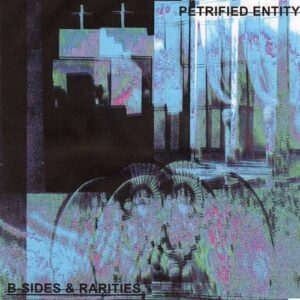 Petrified Entity – B-Sides & Rarities (2023)