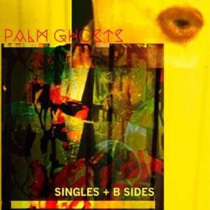 Palm Ghosts – SINGLES + B SIDES (2021)
