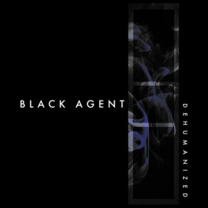 Black Agent – Dehumanized (2023)