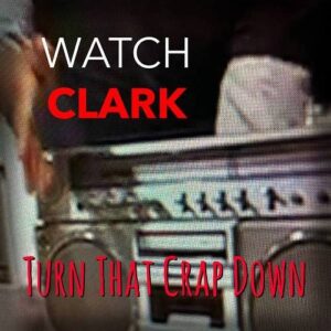 Watch Clark – Turn That Crap Down (2022)