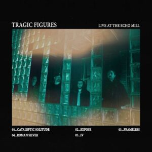 Tragic Figures – Live at The Echo Mill (EP) (2022)