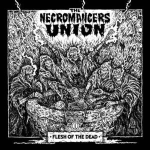 The Necromancers Union – Flesh of the Dead (2021)