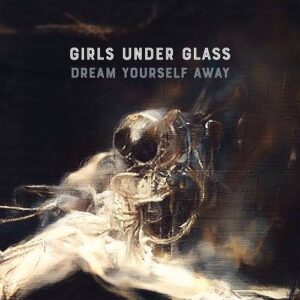 Girls Under Glass – Dream Yourself Away (Single) (2023)