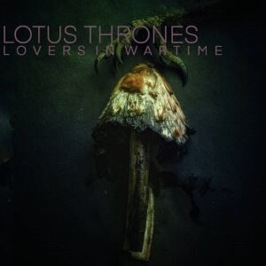 Lotus Thrones – Lovers In Wartime (2021)