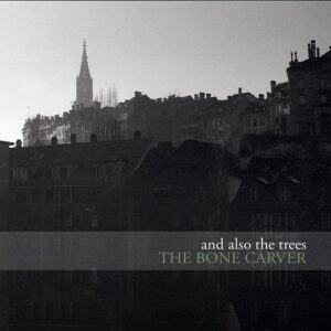 And Also the Trees – The Bone Carver (2022)