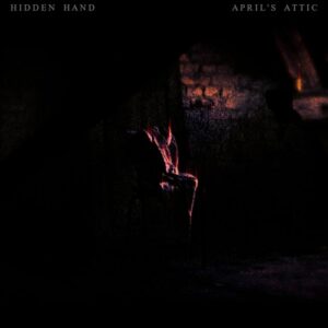 Hidden Hand – April’s Attic (2022)