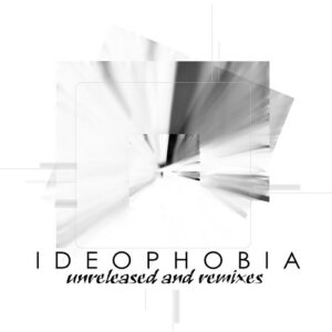 ideophobia – Unreleased And Remixes (2021)