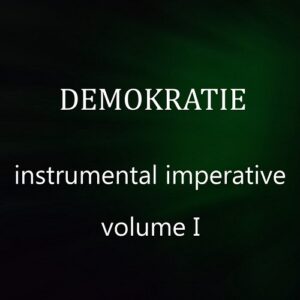 DEMOKRATIE – Instrumental Imperative, Vol. I (2023)